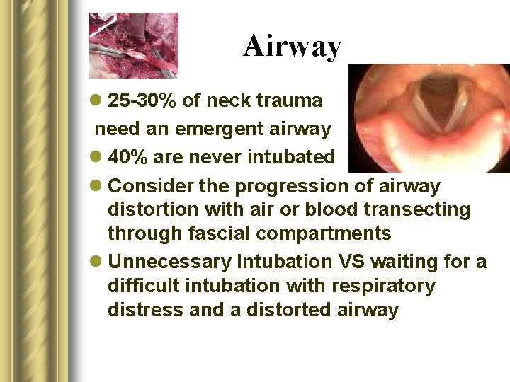 Airway l 25 -30% of neck trauma need an emergent airway l 40% are