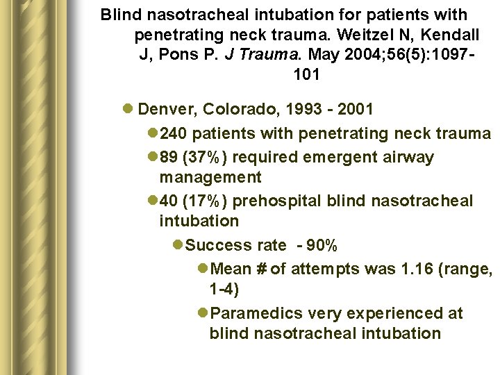 Blind nasotracheal intubation for patients with penetrating neck trauma. Weitzel N, Kendall J, Pons