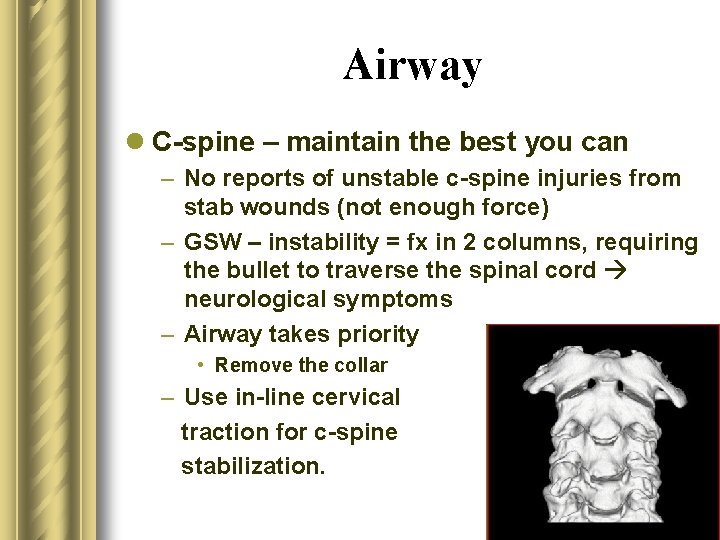 Airway l C-spine – maintain the best you can – No reports of unstable