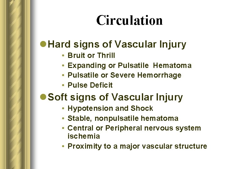 Circulation l Hard signs of Vascular Injury • • Bruit or Thrill Expanding or