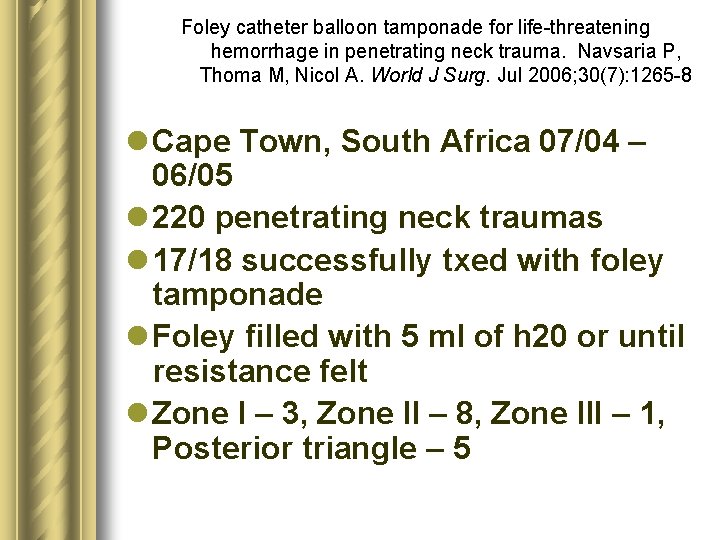 Foley catheter balloon tamponade for life-threatening hemorrhage in penetrating neck trauma. Navsaria P, Thoma