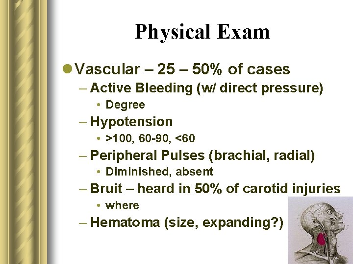 Physical Exam l Vascular – 25 – 50% of cases – Active Bleeding (w/