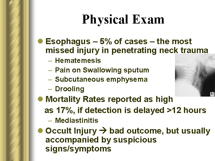 Physical Exam l Esophagus – 5% of cases – the most missed injury in