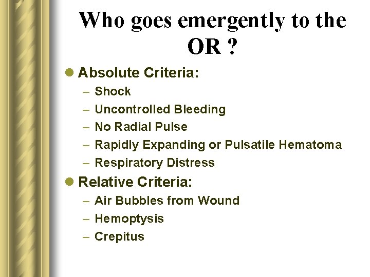 Who goes emergently to the OR ? l Absolute Criteria: – – – Shock