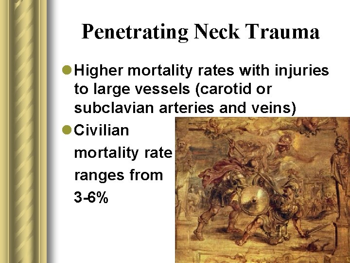 Penetrating Neck Trauma l Higher mortality rates with injuries to large vessels (carotid or