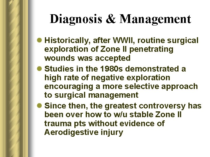 Diagnosis & Management l Historically, after WWII, routine surgical exploration of Zone II penetrating