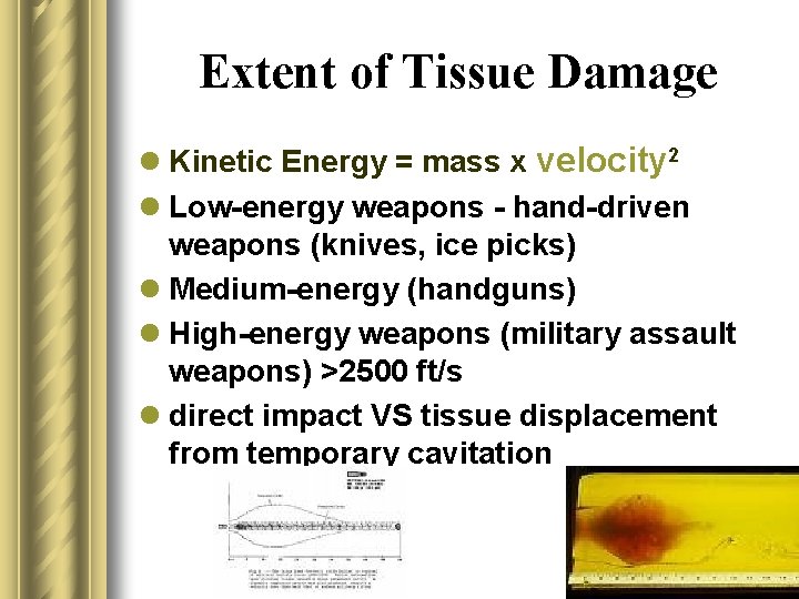 Extent of Tissue Damage l Kinetic Energy = mass x velocity 2 l Low-energy