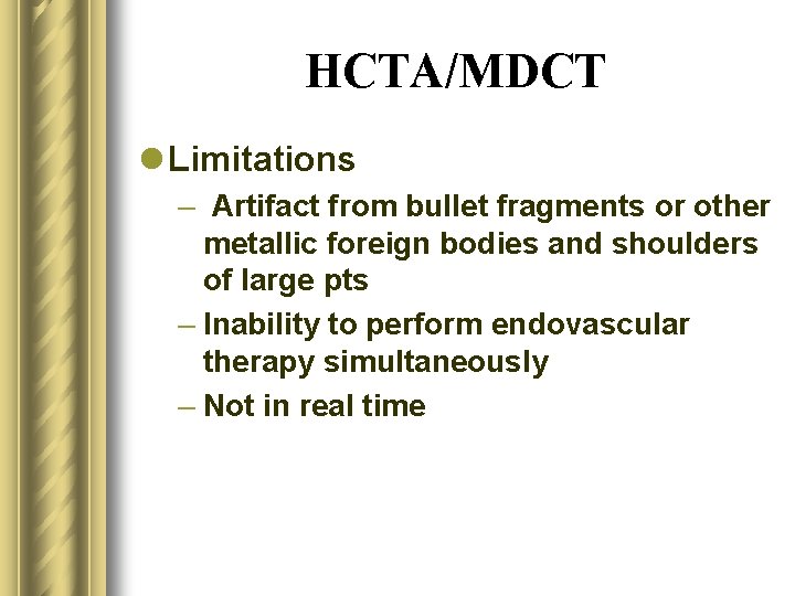 HCTA/MDCT l Limitations – Artifact from bullet fragments or other metallic foreign bodies and