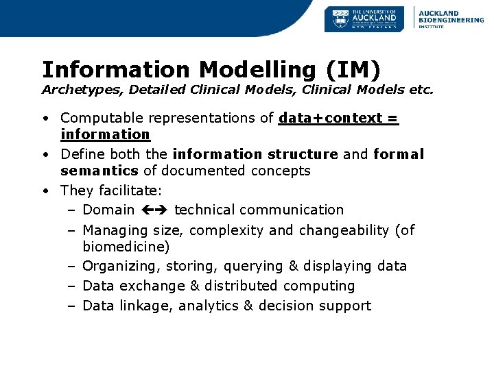 Information Modelling (IM) Archetypes, Detailed Clinical Models, Clinical Models etc. • Computable representations of