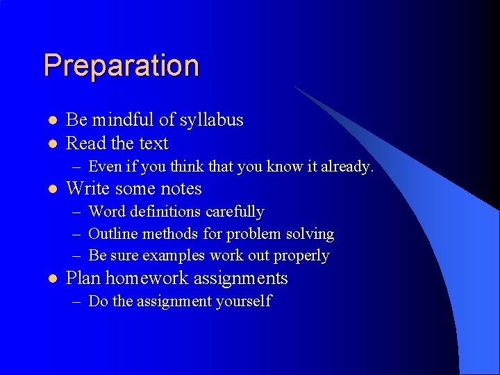 Preparation l l Be mindful of syllabus Read the text – Even if you