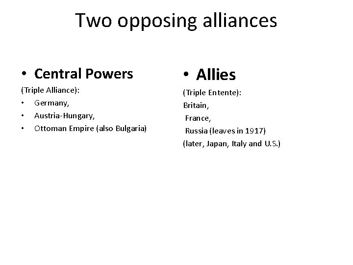 Two opposing alliances • Central Powers (Triple Alliance): • Germany, • Austria-Hungary, • Ottoman