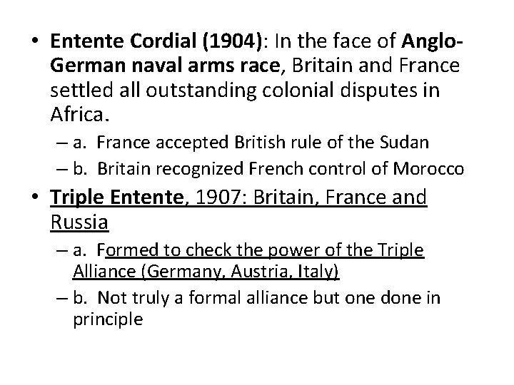  • Entente Cordial (1904): In the face of Anglo. German naval arms race,