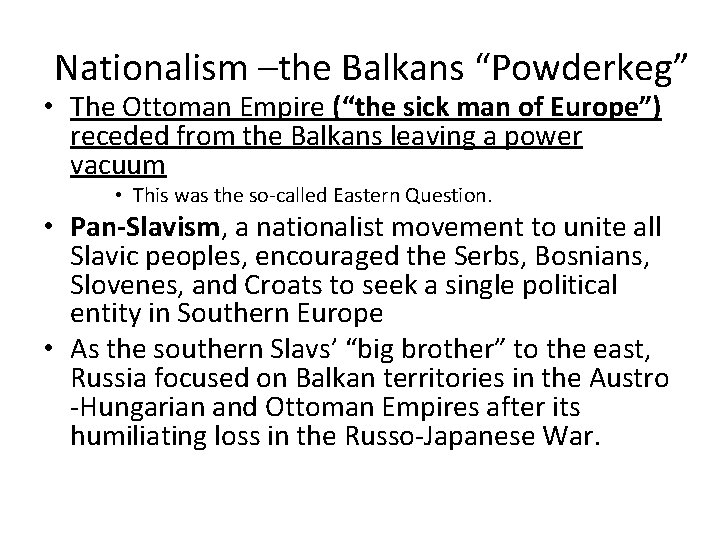 Nationalism –the Balkans “Powderkeg” • The Ottoman Empire (“the sick man of Europe”) receded