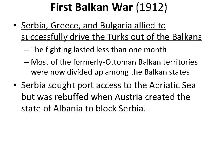 First Balkan War (1912) • Serbia, Greece, and Bulgaria allied to successfully drive the