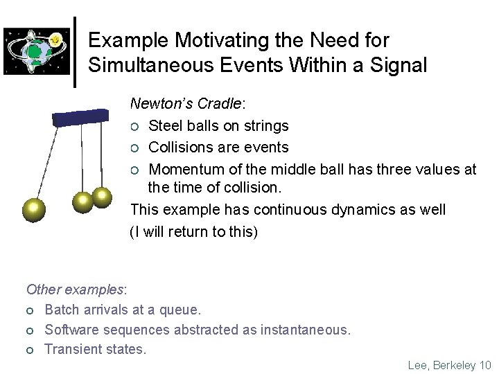 Example Motivating the Need for Simultaneous Events Within a Signal Newton’s Cradle: ¢ Steel