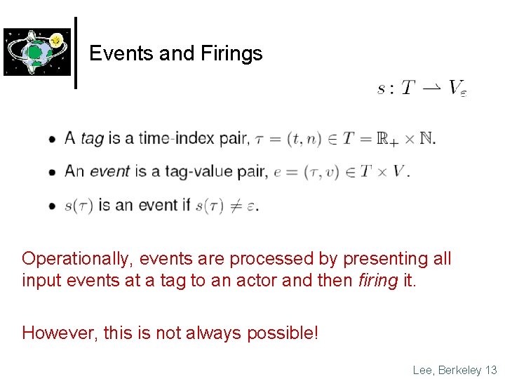 Events and Firings Operationally, events are processed by presenting all input events at a