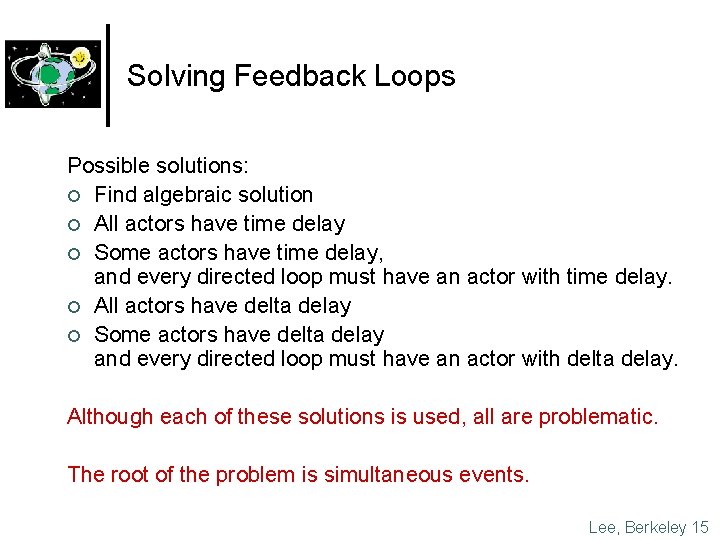 Solving Feedback Loops Possible solutions: ¢ Find algebraic solution ¢ All actors have time