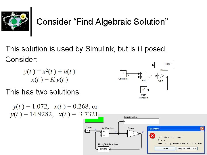Consider “Find Algebraic Solution” This solution is used by Simulink, but is ill posed.