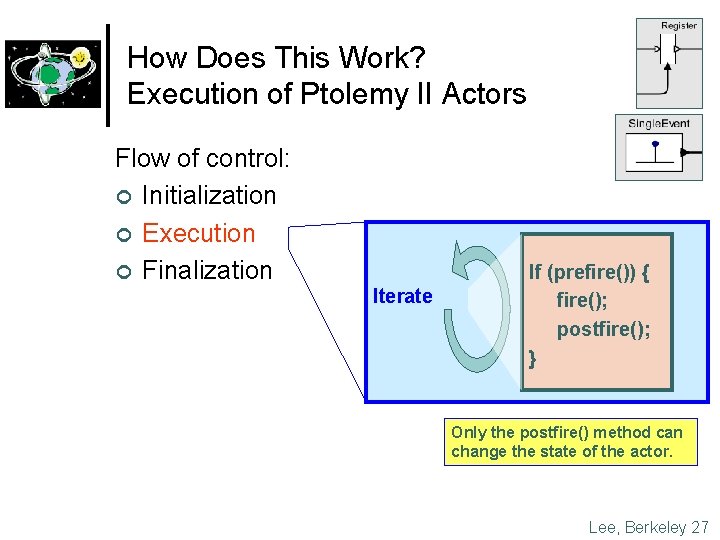How Does This Work? Execution of Ptolemy II Actors Flow of control: ¢ Initialization