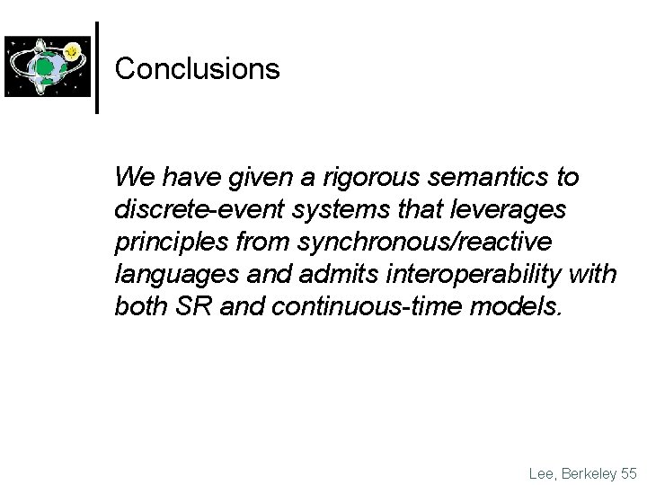 Conclusions We have given a rigorous semantics to discrete-event systems that leverages principles from