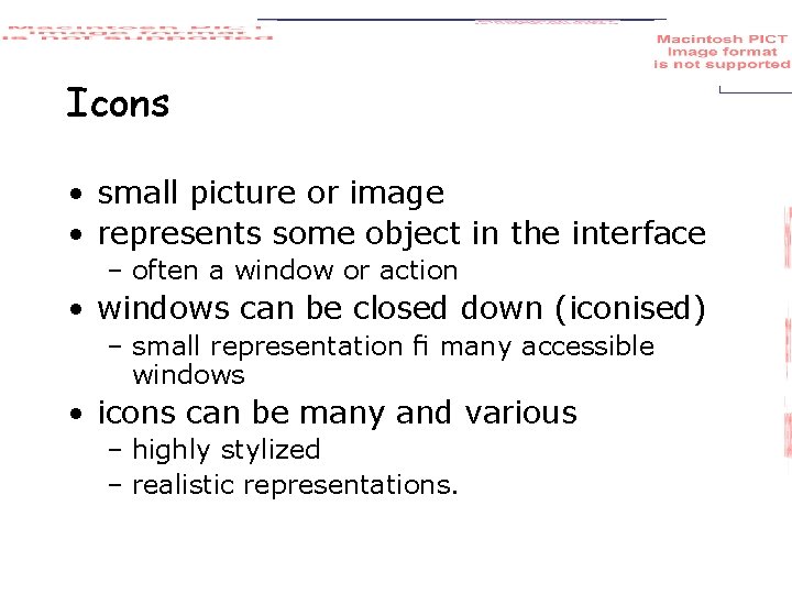 Icons • small picture or image • represents some object in the interface –