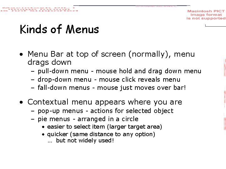 Kinds of Menus • Menu Bar at top of screen (normally), menu drags down