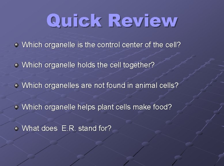 Quick Review Which organelle is the control center of the cell? Which organelle holds