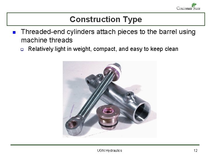 Construction Type n Threaded-end cylinders attach pieces to the barrel using machine threads q