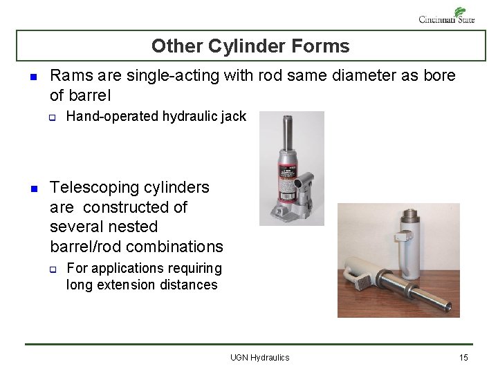 Other Cylinder Forms n Rams are single-acting with rod same diameter as bore of