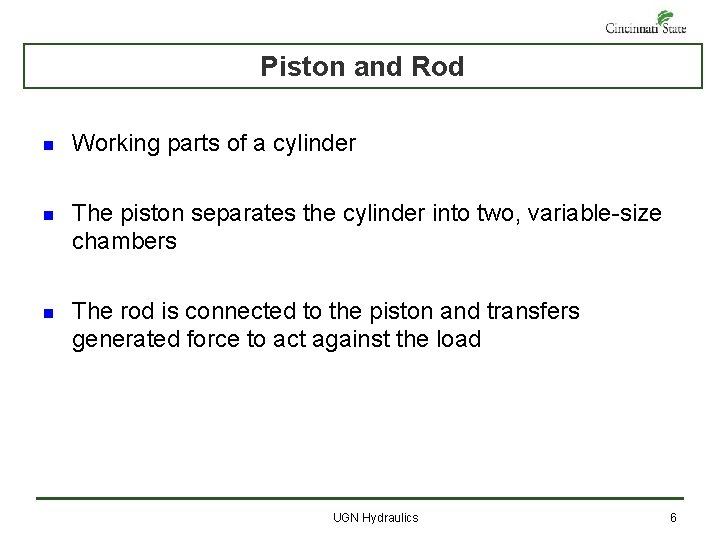 Piston and Rod n Working parts of a cylinder n The piston separates the