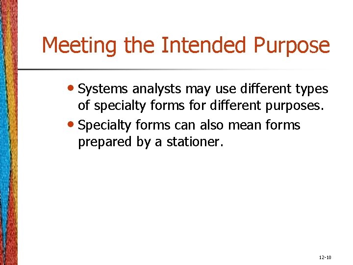 Meeting the Intended Purpose • Systems analysts may use different types of specialty forms