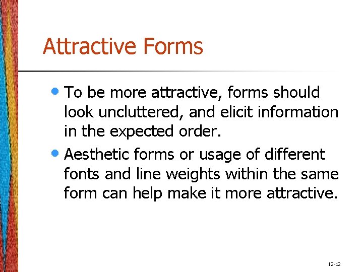 Attractive Forms • To be more attractive, forms should look uncluttered, and elicit information