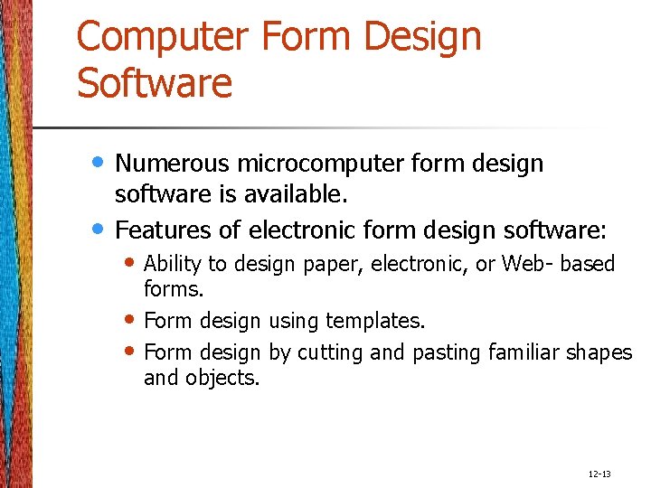 Computer Form Design Software • • Numerous microcomputer form design software is available. Features