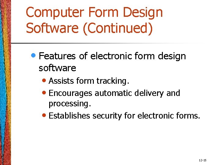 Computer Form Design Software (Continued) • Features of electronic form design software • Assists