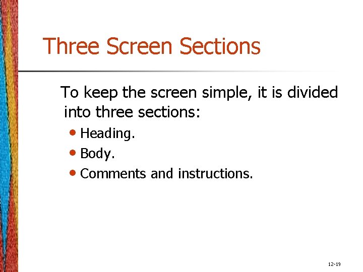 Three Screen Sections To keep the screen simple, it is divided into three sections: