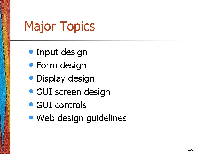 Major Topics • Input design • Form design • Display design • GUI screen
