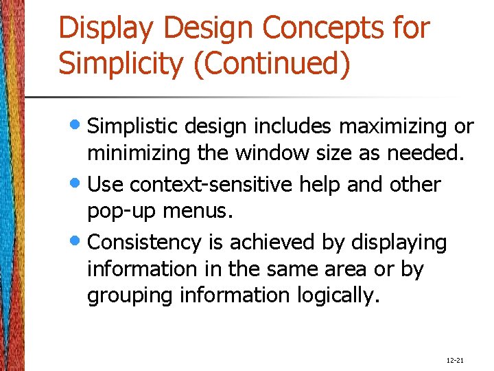 Display Design Concepts for Simplicity (Continued) • Simplistic design includes maximizing or minimizing the