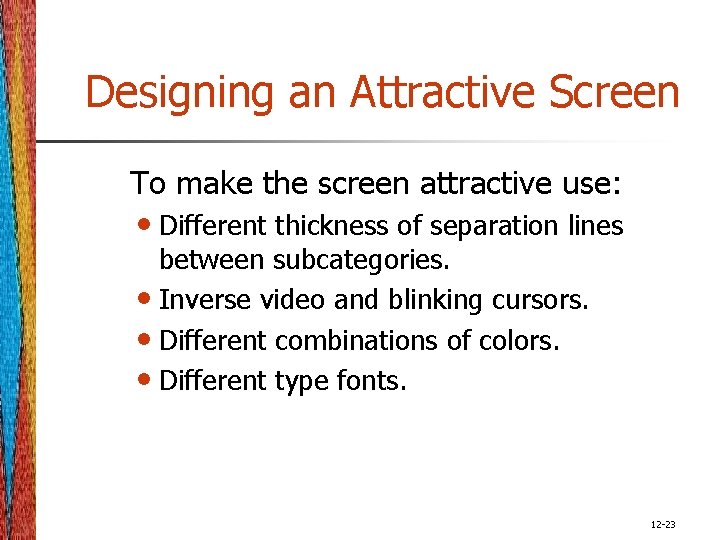 Designing an Attractive Screen To make the screen attractive use: • Different thickness of