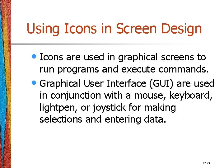 Using Icons in Screen Design • Icons are used in graphical screens to run