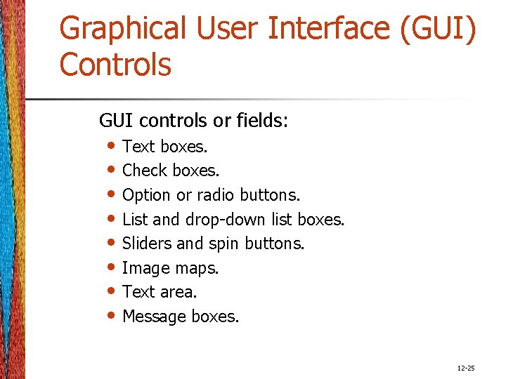 Graphical User Interface (GUI) Controls GUI controls or fields: • Text boxes. • Check