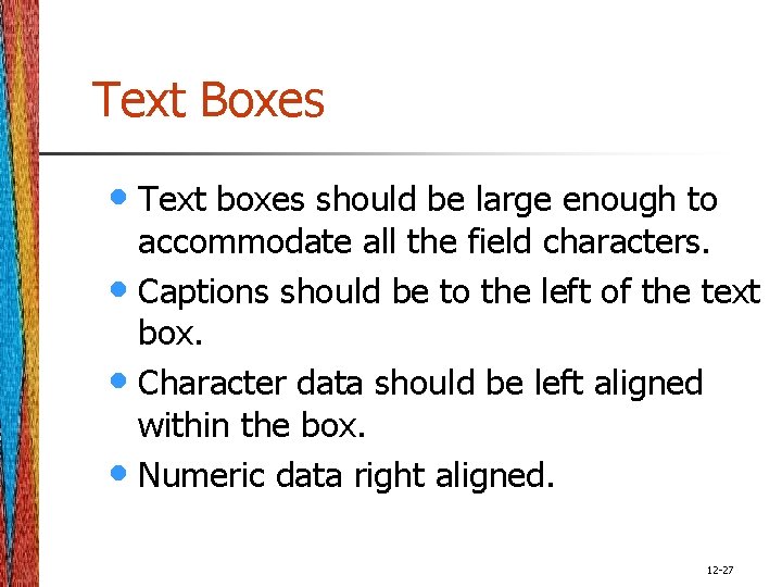 Text Boxes • Text boxes should be large enough to accommodate all the field