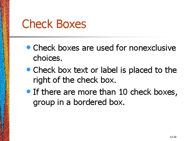 Check Boxes • Check boxes are used for nonexclusive choices. • Check box text