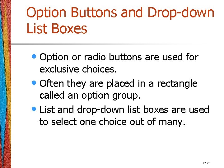 Option Buttons and Drop-down List Boxes • Option or radio buttons are used for