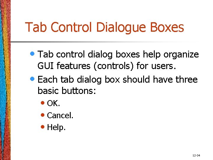 Tab Control Dialogue Boxes • Tab control dialog boxes help organize GUI features (controls)