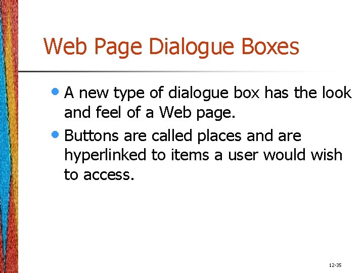 Web Page Dialogue Boxes • A new type of dialogue box has the look