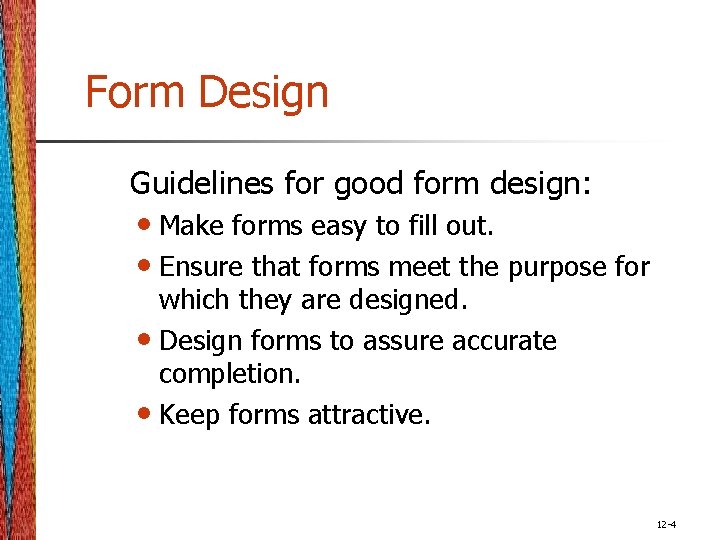 Form Design Guidelines for good form design: • Make forms easy to fill out.