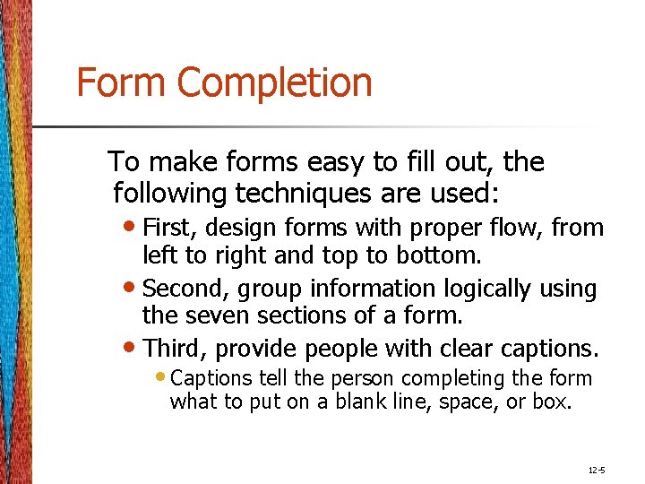 Form Completion To make forms easy to fill out, the following techniques are used: