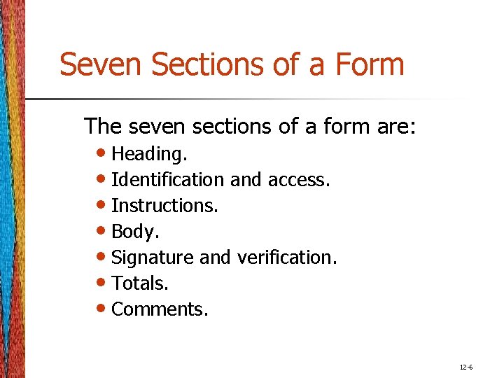 Seven Sections of a Form The seven sections of a form are: • Heading.