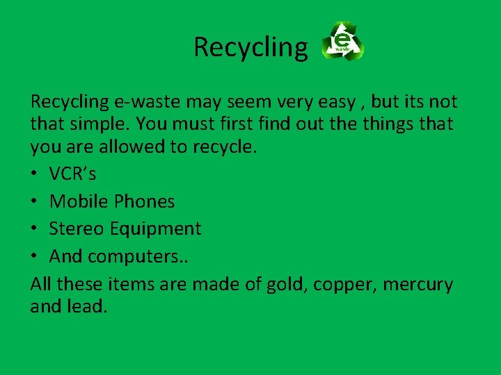 Recycling e-waste may seem very easy , but its not that simple. You must