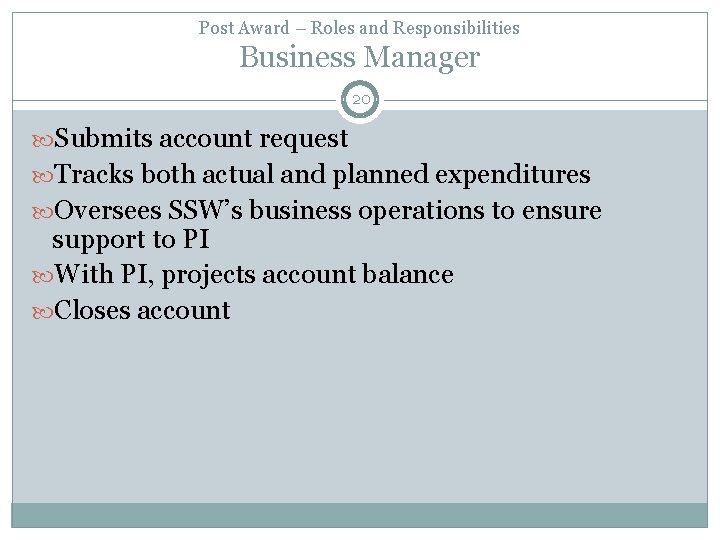 Post Award – Roles and Responsibilities Business Manager 20 Submits account request Tracks both